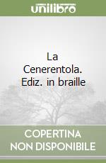 La Cenerentola. Ediz. in braille libro