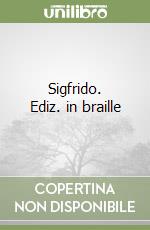 Sigfrido. Ediz. in braille