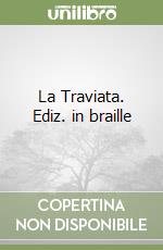 La Traviata. Ediz. in braille libro