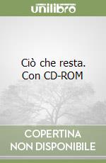 Ciò che resta. Con CD-ROM libro