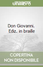 Don Giovanni. Ediz. in braille libro