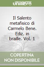 Il Salento metafisico di Carmelo Bene. Ediz. in braille. Vol. 1