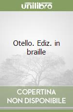 Otello. Ediz. in braille