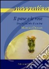 Il pane e le rose. Storie e ricette di cucina libro di Diodati Massimo