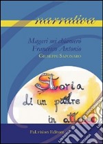 Magari mi chiamerò Francesco Antonio. Storia di un padre in attesa libro