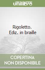 Rigoletto. Ediz. in braille