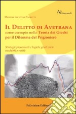 Il delitto di Avetrana come esempio nella teoria dei giochi per il dilemma del prigioniero. Strategie processuali e logiche giuridiziarie tra dubbi e verità