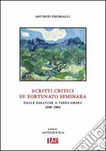 Scritti critici su Fortunato Seminara. Dalle Baracche a Terra amara  (1940-2005), Antonio Piromalli, FAP