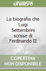 La biografia che Luigi Settembrini scrisse di Ferdinando II libro