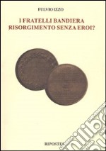 I fratelli Bandiera. Risorgimento senza eroi? libro