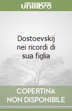 Dostoevskij nei ricordi di sua figlia libro