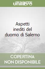 Aspetti inediti del duomo di Salerno