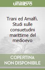 Trani ed Amalfi. Studi sulle consuetudini marittime del medioevo