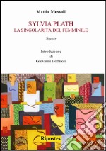 Sylvia Plath. La singolarità del femminile libro