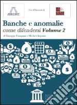 Banche e anomalie. Come difendersi. Vol. 2 libro