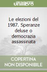 Le elezioni del 1987. Speranze deluse o democrazia assassinata