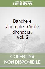 Banche e anomalie. Come difendersi. Vol. 2 libro