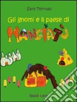 Gli gnomi e il paese di mangiatù. Ediz. illustrata libro