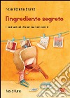 L'ingrediente segreto libro di Bruno Rosa T.