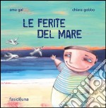 Le ferite del mare. Ediz. illustrata