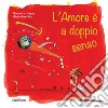 L'amore è a doppio senso. Ediz. illustrata libro