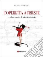 L'operetta a Trieste... e altra musica di intrattenimento libro