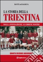 La storia della triestina. Dalla fondazione ai giorni nostri libro