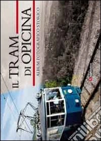 Il tram di Opicina. Album fotografico storico. Ediz. illustrata libro