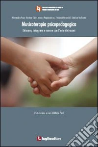 Musicoterapia psicopedagogica. Educare, integrare e curare con l'arte dei suoni libro