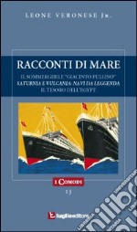 Racconti di mare. Il sommergibile «Giacinto Pullino». Saturnia e Vulcania. Il tesoro dell'Egypt libro