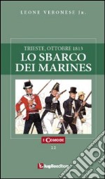 Lo sbarco dei marines. Trieste, ottobre 1813 libro