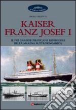 Kaiser Franz Josef I. Il più grande piroscafo passeggeri della marina austroungarica libro