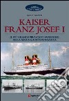 Kaiser Franz Josef I. Il più grande piroscafo passeggeri della marina austroungarica libro di Valenti Paolo