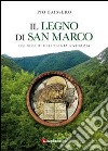 Il legno di San Marco. Dai boschi dell'Istria a Venezia libro di Baissero Pio