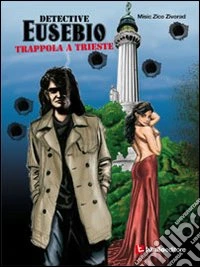 Detective Eusebio. Trappola a Trieste libro
