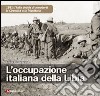 L'occupazione italiana della Libia. 1911: l'Italia decide di annettersi la Cirenaica e la Tripolitania libro