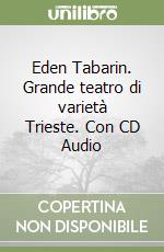 Eden Tabarin. Grande teatro di varietà Trieste. Con CD Audio