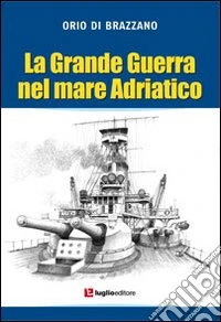 La grande guerra nel mare Adriatico libro