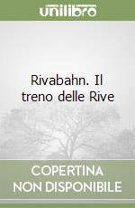 Rivabahn. Il treno delle Rive