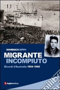 Migrante incompiuto. Ricordi d'Australia 1954-1960 libro