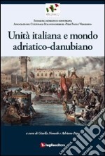 Unità italiana e mondo adriatico-danubiano libro