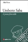 Umberto Saba. Il poeta fanciullo libro di Priore Aldo