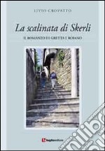 La scalinata di Skerli. Il romanzo di Greta e Roiano libro