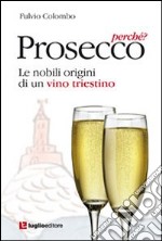 Prosecco, perché? Le nobili origini di un vino triestino