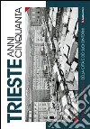 Trieste anni cinquanta. Itinerario fotografico della città e dei suoi dintorni. Ediz. illustrata libro