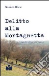 Delitto alla Montagnetta. Milano. Le inchieste dell'8° distretto libro