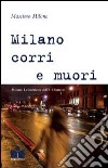 Milano corri e muori. Milano. Le inchieste dell'8° distretto libro