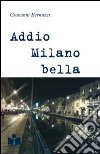 Addio Milano bella libro di Bernuzzi Giovanni