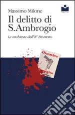 Il delitto di S. Ambrogio. Le inchieste dell'8° distretto libro