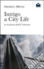 Intrigo a City Life. Le inchieste dell'8° distretto libro